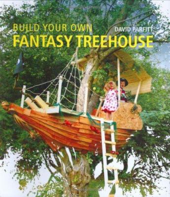 Build Your Own Fantasy Treehouse 0715324381 Book Cover