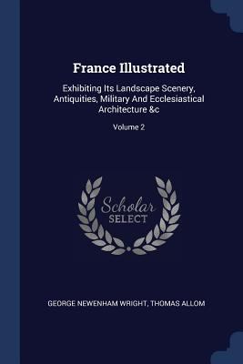 France Illustrated: Exhibiting Its Landscape Sc... 1377086461 Book Cover