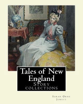 Tales of New England By: Sarah Orne Jewett: Sto... 1977501125 Book Cover