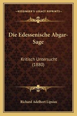 Die Edessenische Abgar-Sage: Kritisch Untersuch... [German] 1168346762 Book Cover