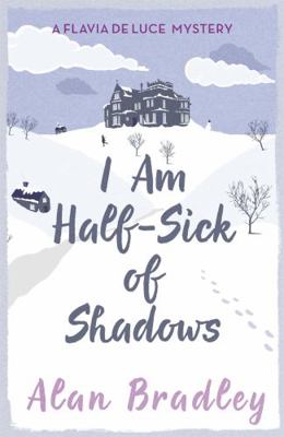 I Am Half Sick of Shadows. Alan Bradley 1409118177 Book Cover