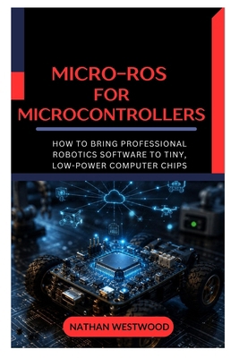 Micro-ROS for Microcontrollers: How to Bring Pr... B0HCTBP7WT Book Cover