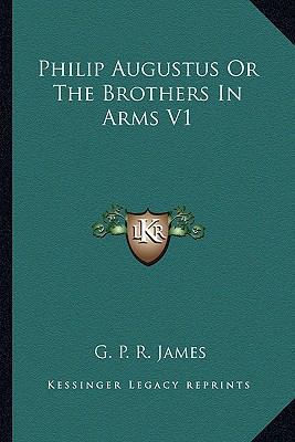 Philip Augustus or the Brothers in Arms V1 1162949236 Book Cover