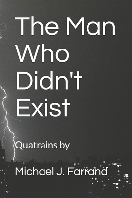 The Man Who Didn't Exist: Quatrains by Michael ... 1521157766 Book Cover