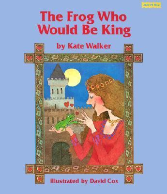 The Frog Who Would Be King (Based on a German F... 1572550201 Book Cover