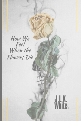 How We Feel When the Flowers Die: with note paper B0BW2KJPM1 Book Cover