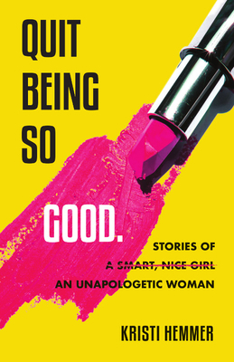 Quit Being So Good: Stories of an Unapologetic ... 1634894170 Book Cover