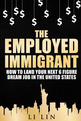 The Employed Immigrant: How to Land Your Next 6... 1535406615 Book Cover