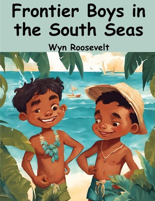 Frontier Boys in the South Seas 183657116X Book Cover