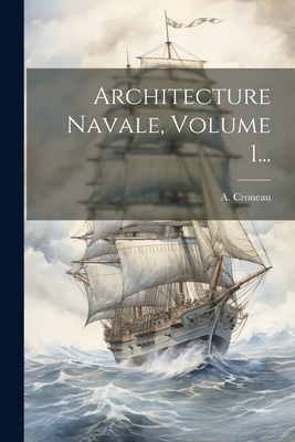 Architecture Navale, Volume 1... [French] 1022294806 Book Cover