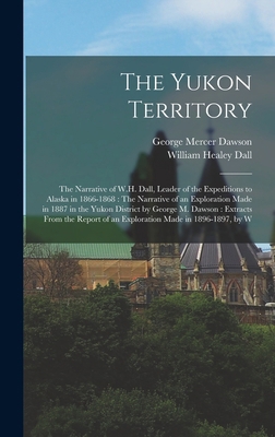 The Yukon Territory: The Narrative of W.H. Dall... 101610846X Book Cover