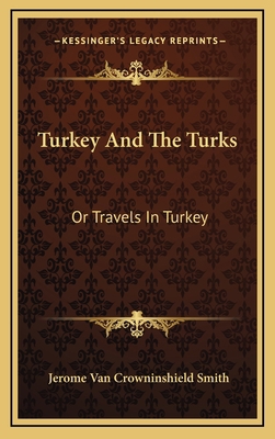 Turkey And The Turks: Or Travels In Turkey 1168989604 Book Cover