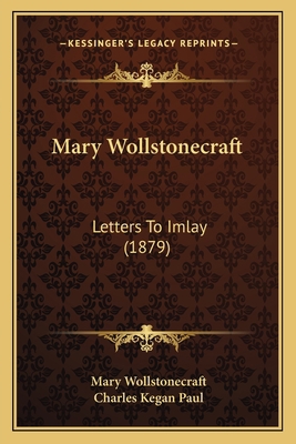 Mary Wollstonecraft: Letters To Imlay (1879) 1166601714 Book Cover
