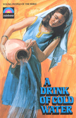 Drink of Cold Water: The Story of Rebecca 0718824954 Book Cover