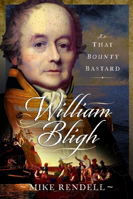 William Bligh: That Bounty Bastard 1399033964 Book Cover