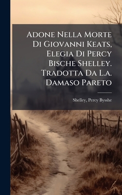 Adone Nella Morte Di Giovanni Keats, Elegia Di ... [Italian] 1024398048 Book Cover
