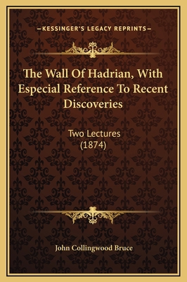 The Wall Of Hadrian, With Especial Reference To... 1169224679 Book Cover