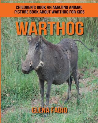 Children's Book: an Amazing Animal Picture Book about Warthog for Kids