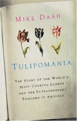 Tulipomania : The Story of the World's Most Cov... 0575402504 Book Cover