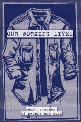 Our Working Lives: Short Stories of People and ... 0933087632 Book Cover