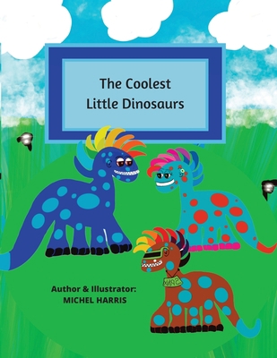 The Coolest Little Dinosaurs 1952804191 Book Cover