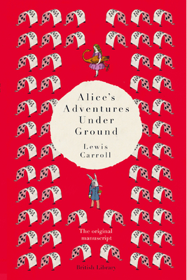 Alice's Adventures Under Ground: The Original M... 0712352430 Book Cover