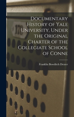 Documentary History of Yale University, Under t... 1017932638 Book Cover