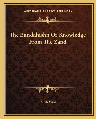 The Bundahishn Or Knowledge From The Zand 1162690003 Book Cover