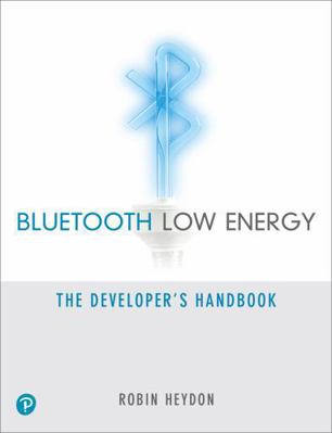 Bluetooth Low Energy: The Developer's Handbook 013288836X Book Cover