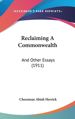 Reclaiming A Commonwealth: And Other Essays (1911) 1437208568 Book Cover