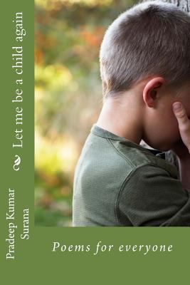 Let me be a child again: Poems for everyone 1535553952 Book Cover