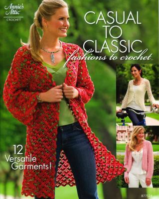 Casual to Classic: Fashions to Crochet 1596351861 Book Cover