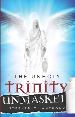 The Unholy Trinity Unmasked 0578376164 Book Cover