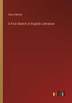 A First Sketch of English Literature 3385105544 Book Cover