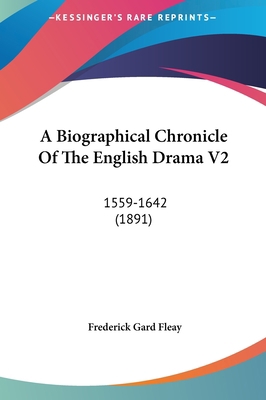 A Biographical Chronicle of the English Drama V... 1161754202 Book Cover