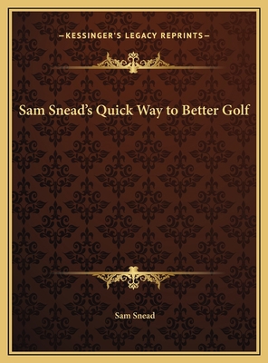 Sam Snead's Quick Way to Better Golf 1169683134 Book Cover