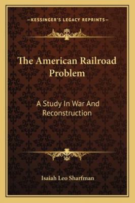 The American Railroad Problem: A Study in War a... 1163302589 Book Cover