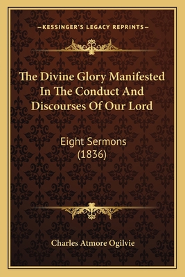 The Divine Glory Manifested In The Conduct And ... 1165791641 Book Cover