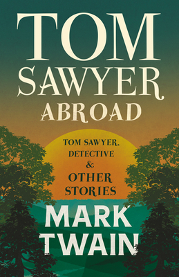 Tom Sawyer Abroad, - Tom Sawyer, Detective and ... 1443704237 Book Cover