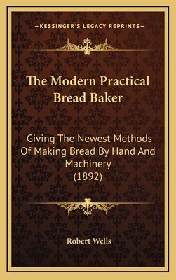 The Modern Practical Bread Baker: Giving the Ne... 1164234250 Book Cover