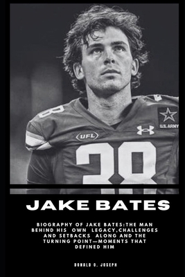 Jake Bates: Biography Of Jake Bates: The Man Be...            Book Cover