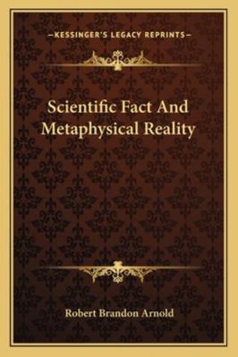 Scientific Fact And Metaphysical Reality 1162934611 Book Cover
