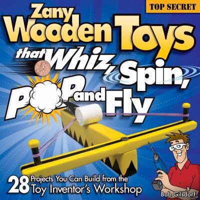 Zany Wooden Toys That Whiz, Spin, Pop, and Fly:... 1565233948 Book Cover