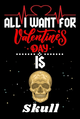 Paperback All I Want for Valentine’s Day Is Skull: Valentine's Day Notebook Gift Book for Boys and Girls, Blank Lined Notebook Gift for Skull Lover Book