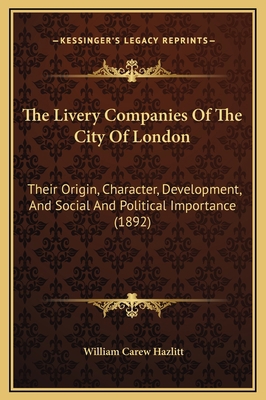 The Livery Companies Of The City Of London: The... 1169369332 Book Cover