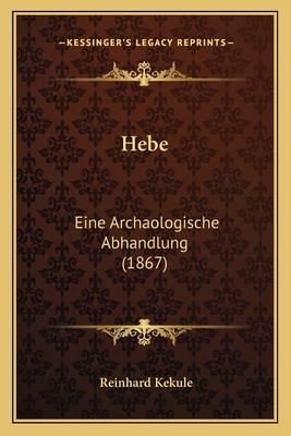 Hebe: Eine Archaologische Abhandlung (1867) [German] 1168335957 Book Cover