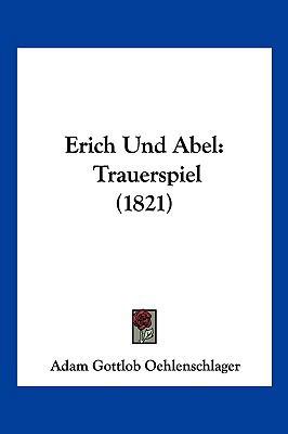 Erich Und Abel: Trauerspiel (1821) [German] 1161162623 Book Cover