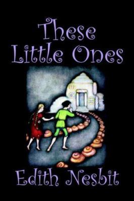 These Little Ones by Edith Nesbit, Fiction, Fan... 1598181750 Book Cover
