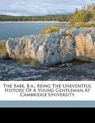 The Babe, B.A.; Being the Uneventful History of... 1173084592 Book Cover