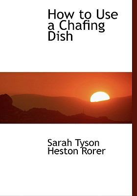 How to Use a Chafing Dish [Large Print] 0554450801 Book Cover